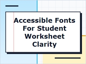 Choosing Fonts for Clear and Accessible Student Worksheets